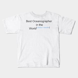 Best Oceanographer in the World - Citation Needed! Kids T-Shirt